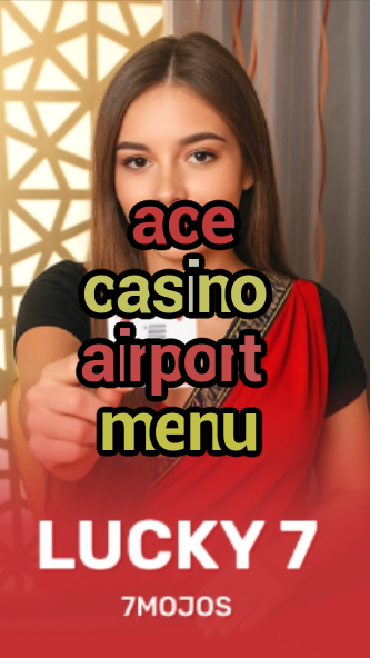 ace casino airport menu-w4cy2mdjlx2bf.com